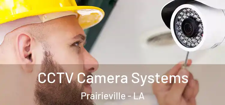 CCTV Camera Systems Prairieville - LA