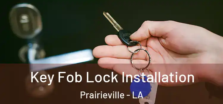 Key Fob Lock Installation Prairieville - LA
