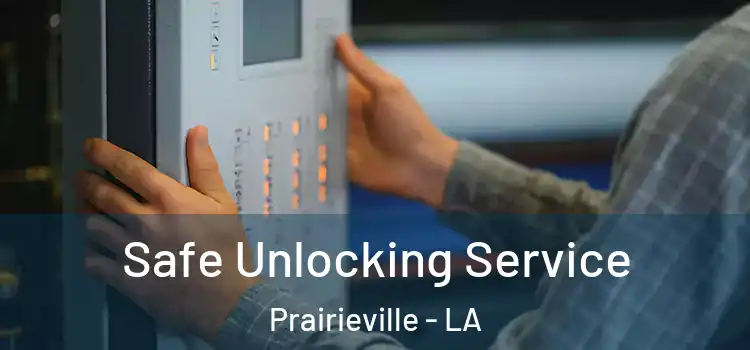 Safe Unlocking Service Prairieville - LA